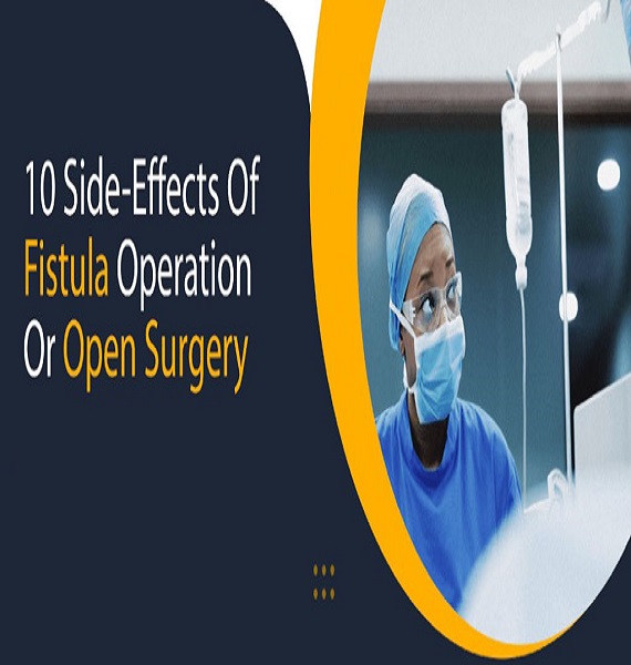 10 Side Effects of Fistula Operation or Open Surgery